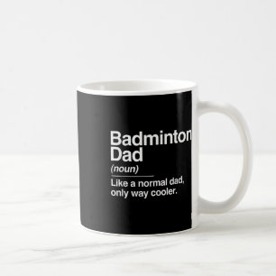 Badminton Dad Definition Normal Only Cooler Sports Coffee Mug