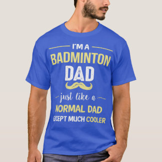 Badminton Dad Except Much Cooler T T-Shirt