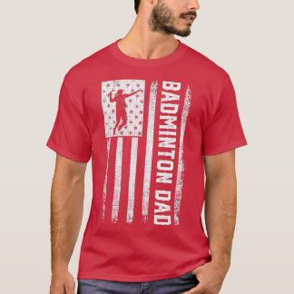 Badminton Dad Flag Pride Happy Fatherx27s Day T T-Shirt