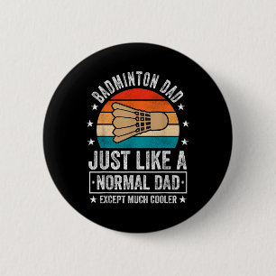 Badminton Dad Just Like A Normal Dad Except Much C 6 Cm Round Badge