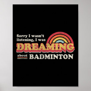 Badminton Design, Wasnt Listening, Dreaming About Poster