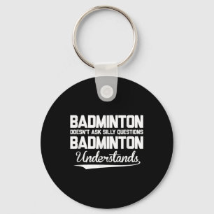 Badminton Doesn´t Ask Silly Questions Badminton Un Key Ring