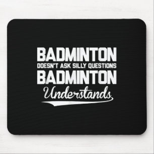 Badminton Doesn´t Ask Silly Questions Badminton Un Mouse Mat