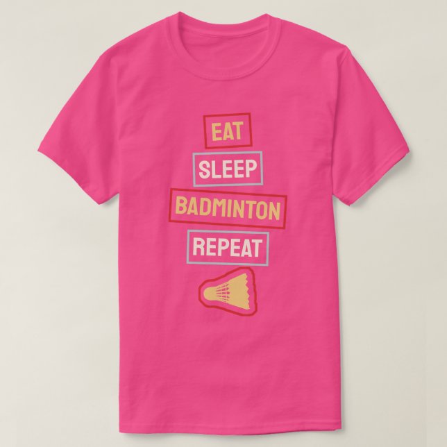 Badminton Eat Sleep Badminton Repeat T-Shirt (Design Front)