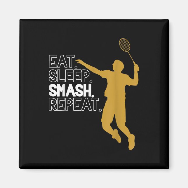 Badminton. Eat. Sleep. Smash. Repeat.  Magnet (Front)