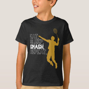 Badminton. Eat. Sleep. Smash. Repeat. T-Shirt