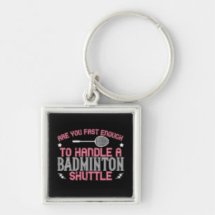 Badminton - Fast enough to get a shuttle Key Ring