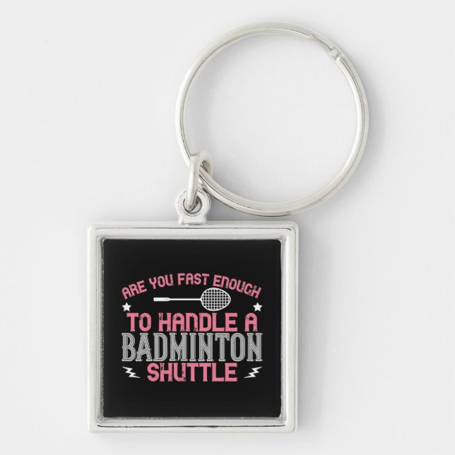 Badminton - Fast enough to get a shuttle Key Ring (Front)