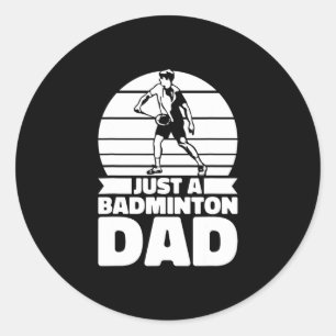 Badminton Father Shuttle - Player Just A Badminton Classic Round Sticker