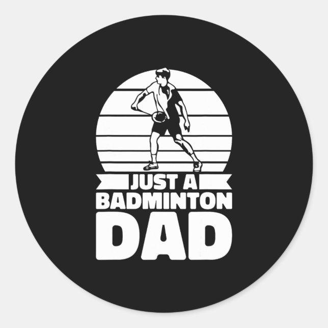 Badminton Father Shuttle - Player Just A Badminton Classic Round Sticker (Front)