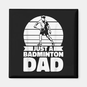 Badminton Father Shuttle - Player Just A Badminton Magnet