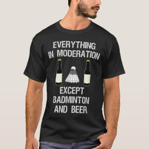 Badminton - Funny Badminton Player And Beer  T-Shirt