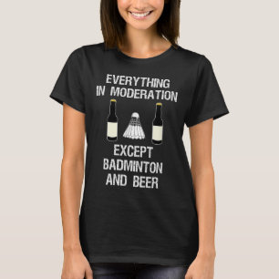 Badminton - Funny Badminton Player And Beer  T-Shirt