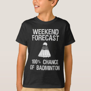 Badminton - Funny Badminton Weekend Forecast T-Shirt