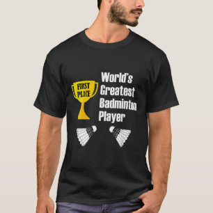 Badminton - Funny Greatest Badminton Player T-Shirt