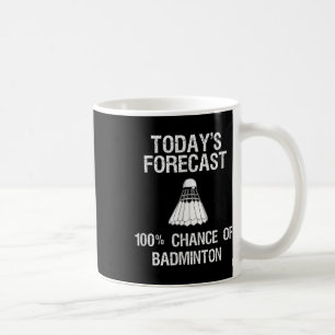 Badminton - Funny Todays Forecast Coffee Mug