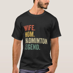 Badminton Funny Wife Mum Legend Vintage Mothers Da T-Shirt