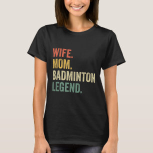 Badminton Funny Wife Mum Legend Vintage Mothers Da T-Shirt