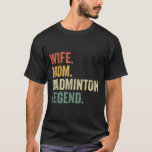 Badminton Funny Wife Mum Legend Vintage Mothers Da T-Shirt<br><div class="desc">Badminton Funny Wife Mum Legend Vintage Mothers Day</div>