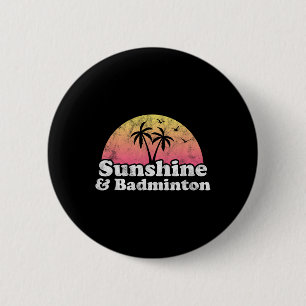 Badminton Gift - Sunshine And Badminton For Men Wo 6 Cm Round Badge