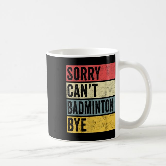 Badminton Gifts Sorry Cant Badminton Bye Shuttle C Coffee Mug (Right)