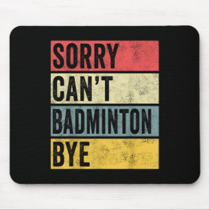Badminton Gifts Sorry Cant Badminton Bye Shuttle C Mouse Mat