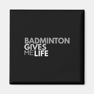 Badminton Gives Me Life Tee Badminton Quote Magnet