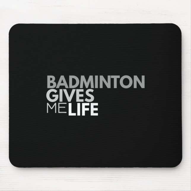 Badminton Gives Me Life Tee Badminton Quote  Mouse Mat (Front)