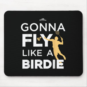 Badminton - Gonna Fly Like A Birdie  Mouse Mat