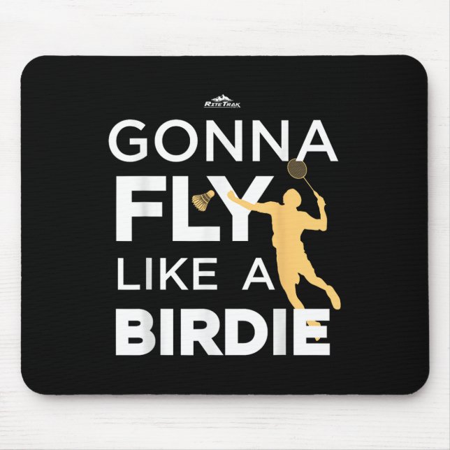 Badminton - Gonna Fly Like A Birdie  Mouse Mat (Front)
