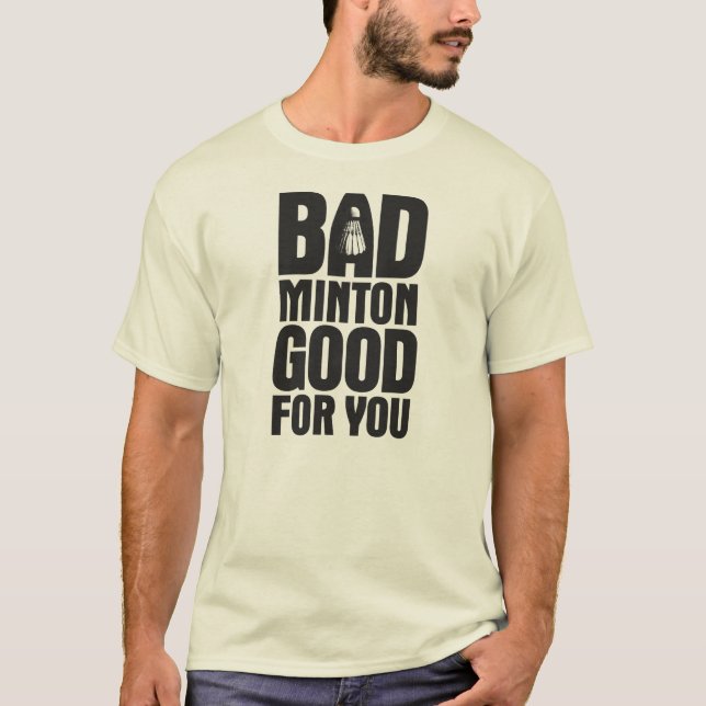 BadMinton Good For You T-Shirt (Front)