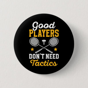 Badminton Good Players Dont Need Tactics Shuttle 6 Cm Round Badge