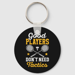 Badminton Good Players Dont Need Tactics Shuttle Key Ring