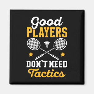 Badminton Good Players Dont Need Tactics Shuttle Magnet
