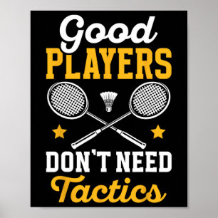 Badminton Good Players Dont Need Tactics Shuttle Poster