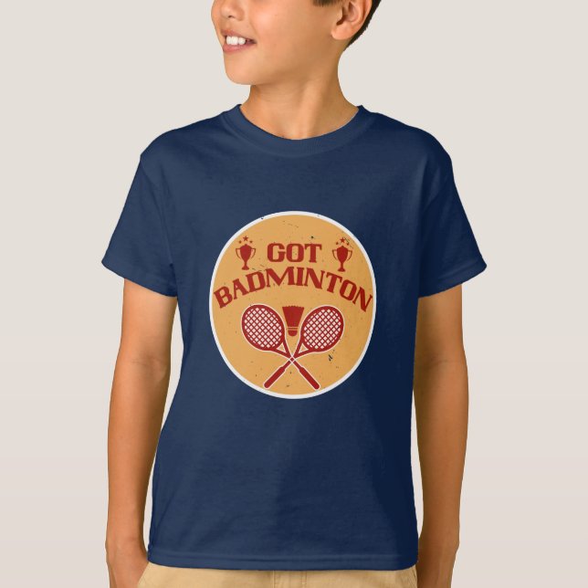 Badminton - Got Badminton T-Shirt (Front)