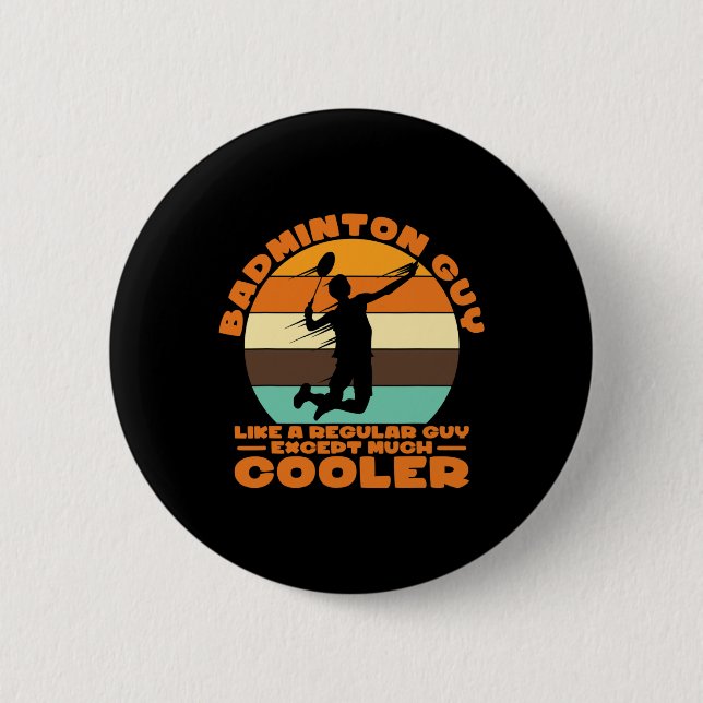 Badminton Guy - Like A Regular Guy Except Much Coo 6 Cm Round Badge (Front)