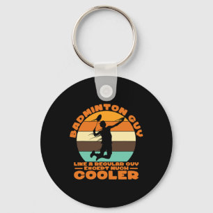 Badminton Guy - Like A Regular Guy Except Much Coo Key Ring