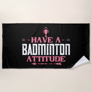 Badminton - Have a Badminton Attitude Beach Towel