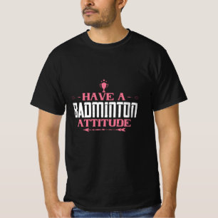 Badminton - Have a Badminton Attitude T-Shirt