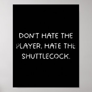 Badminton Humor_ Dont Hate The Player, Hate The Sh Poster