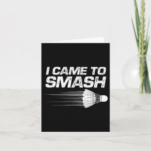 Badminton Humor I Came To Smash Shuttle Birdie  Card