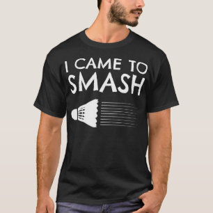 Badminton Humor Smash Shuttlecock Birdie Sport  T-Shirt