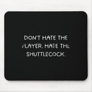 Badminton Humour Dont Hate The Player Mouse Mat