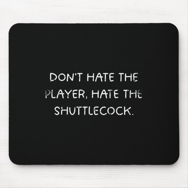 Badminton Humour Dont Hate The Player  Mouse Mat (Front)