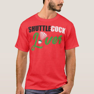 Badminton  Humour Shuttlecock Lover Badminton Gift T-Shirt