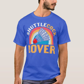 Badminton Humour Shuttlecock Lover T T-Shirt