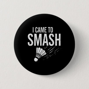 Badminton I Came To Smash Shuttle 6 Cm Round Badge