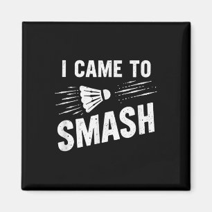 Badminton I Came To Smash Shuttle _7  Magnet