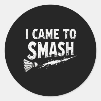 Badminton I Came To Smash Shuttle Classic Round Sticker